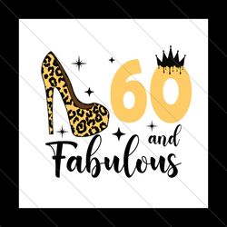 60 and fabulous birthday svg