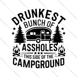 drunkest bunch of assholes this side of the campground svg, funny camping quotes svg, camping life svg, cut file, cricut