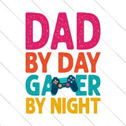 dad by day gamer by night svg, fathers day svg, dad svg, father svg