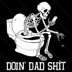 doin' dad shit svg, dad joke, step dad, png, skeleton svg, fathers day png, instant downloads, svg files for cricut, dig
