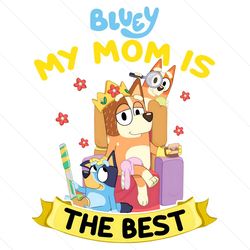 my mom is the best bluey chilli heeler png