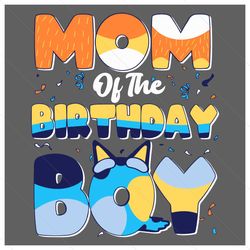 bluey mom of the birthday boy svg