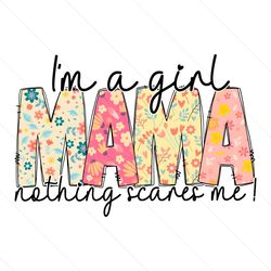 im a girl mama nothing scares me png