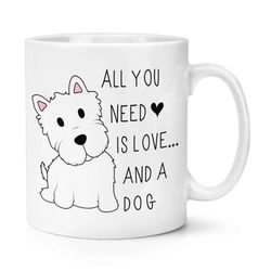 all you need is love and a dog mug. gift for dog's lovers, westie dog mug, cute animal gift