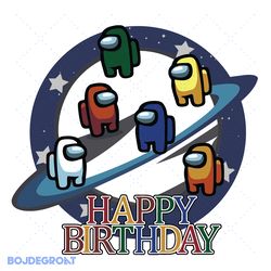 galaxy among us happy birthday svg, birthday svg, among us svg, funny among us, galaxy svg, earth svg, happy birthday sv