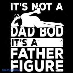 its not a dad bod its a father figure svg, fathers day svg, dad svg, father svg, figure svg, beer svg, funny fathers day