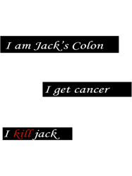 fight club i am jacks colon. i get cancer. i kill jack. .