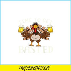 time to get basted png funny beer lovers png drunk turkey png