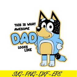 awesome dad looks like svg png dxf eps dad bluey svg bluey family svg