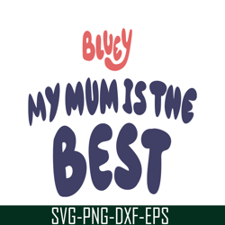 my mum is the best svg png dxf eps bluey family svg bluey movie svg