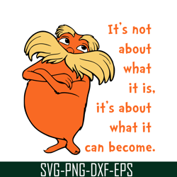 its not about svg, dr seuss svg, dr. seuss' the lorax svg ds105122312