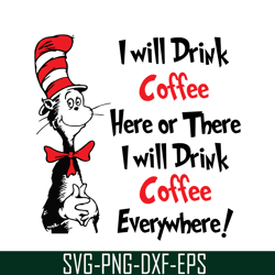 i will drink coffee svg, dr seuss svg, dr seuss quotes svg ds1051223132