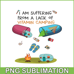 i am suffering from a lack of vitamin camping png camping lover png camper png