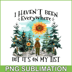 i haven't been everywhere but it's on my list png camping png sunflower sun forest png