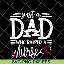 just a dad who raised a nurse svg, png, dxf, eps digital file ftd02062117