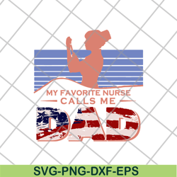 funny american flag girl my favorite nurse calls me dad svg, png, dxf, eps digital file ftd02062121