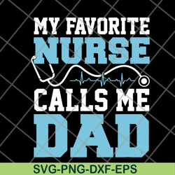 my favorite nurse calls me svg, png, dxf, eps digital file ftd02062122