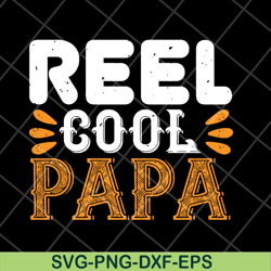 reel cool papa svg, fathers day svg, png, dxf, eps digital file ftd03052103