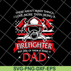 there aren't many things i love more than being a firefighter svg, png, dxf, eps digital file ftd03062101