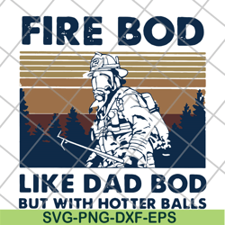 firefighter fire bod like dad but with hotters balls happy fathers day vintage retro svg, png, dxf, eps digital file ftd