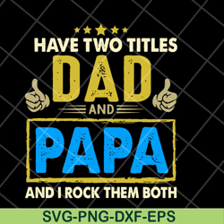 have two titles dad and papa svg, fathers day svg, png, dxf, eps digital file ftd04052105