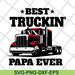 best truckin papa ever svg, fathers day svg, png, dxf, eps digital file ftd04052106