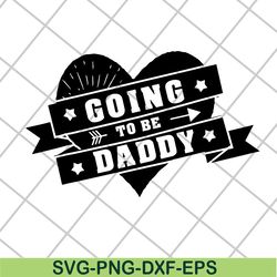 going to be daddy svg, fathers day svg, png, dxf, eps digital file ftd04052106