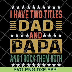 i have two titles dad and papa svg, png, dxf, eps digital file ftd29052115