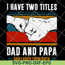 i have two titles dad and papa svg, png, dxf, eps digital file ftd29052119
