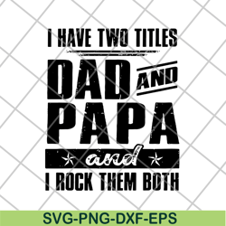 i have two titles dad and papa svg, png, dxf, eps digital file ftd29052120