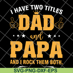 i have two titles dad and papa svg, png, dxf, eps digital file ftd29052121