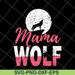 mama wolf svg, mother's day svg, eps, png, dxf digital file mtd13042108