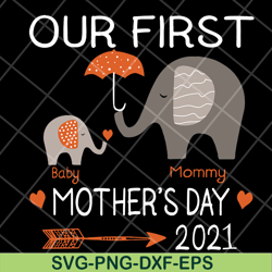our first mother's day 2021 svg, mother's day svg, eps, png, dxf digital file mtd13042116