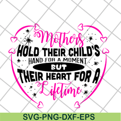 mothers hold their child's hand for a moment svg, mother's day svg, eps, png, dxf digital file mtd13042122