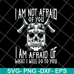 im not afraid of you viking svg, png, dxf, eps digital file fn12062113