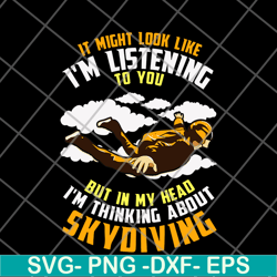 it might look like, i'm listening to you but in my head, i'm thinking about skoiving svg, png, dxf, eps digital file fn1