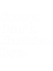 Sorry Cant Huskies Bye Funny Husky Gift