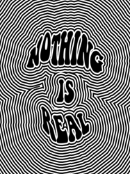 nothing is real