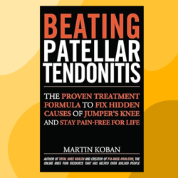 beating patellar tendonitis: the proven treatment formula to fix hidden causes of jumper's knee and stay pain