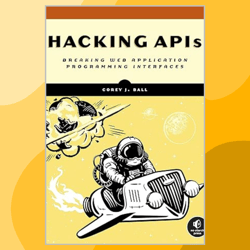 hacking apis: breaking web application programming interfaces