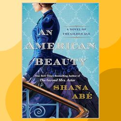 an american beauty: sneak peek: a novel of the gilded age inspired by the true story of arabella huntington who became t