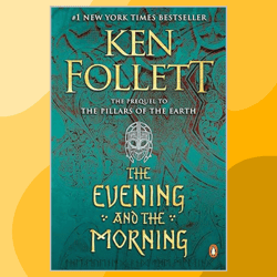 the evening and the morning: a novel (kingsbridge book 4)