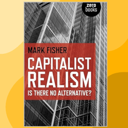 capitalist realism: is there no alternative