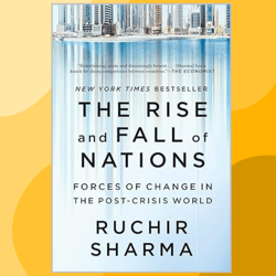 the rise and fall of nations: forces of change in the post-crisis world