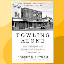 bowling alone: revised and updated: the collapse and revival of american community