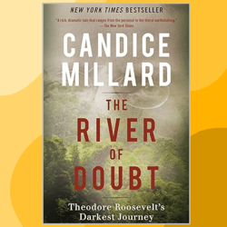 the river of doubt: theodore roosevelt's darkest journey