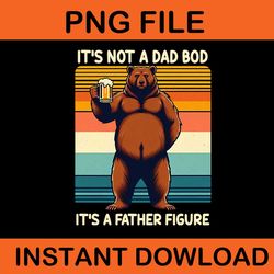 it's not a dad bob it's a father figure png, dad bear png, 6 dad bear png