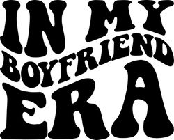 in my boyfriend era svg, png, pdf, boyfriend shirt png, friendship svg, love png, retro wavy groovy letters, cut file cr