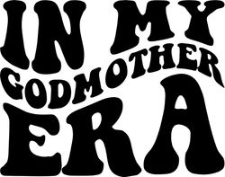 in my godmother era, svg, png, pdf, godmother shirt png, godmother varsity svg, retro wavy groovy letters, cut file cric