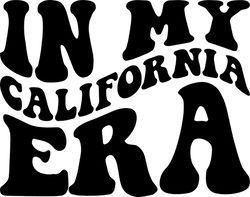 in my california era svg, png, pdf, california shirt, california state, country svg, retro wavy groovy letters, cut file